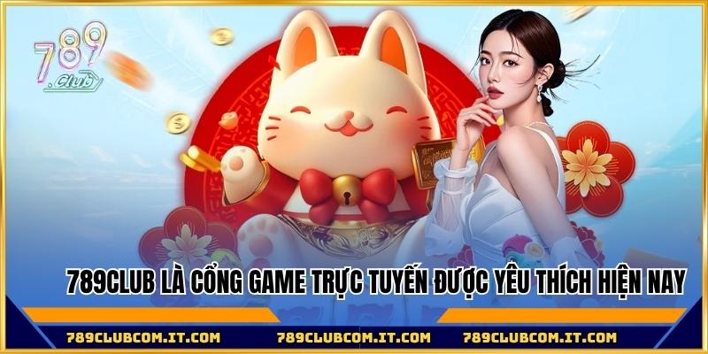 789club là cổng game trực tuyến được yêu thích hiện nay