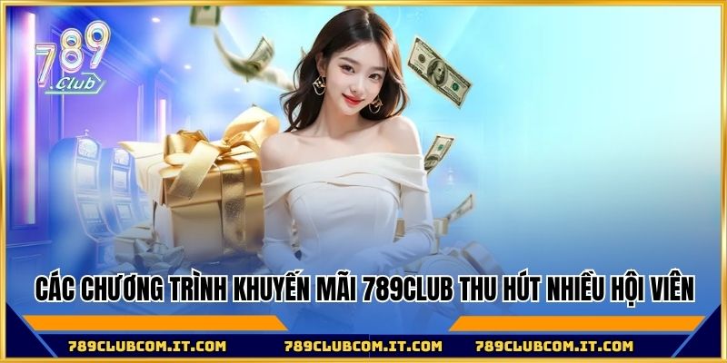 Các chương trình khuyến mãi 789club thu hút nhiều hội viên