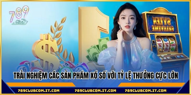 Trải nghiệm các sản phẩm xổ số với tỷ lệ thưởng cực lớn